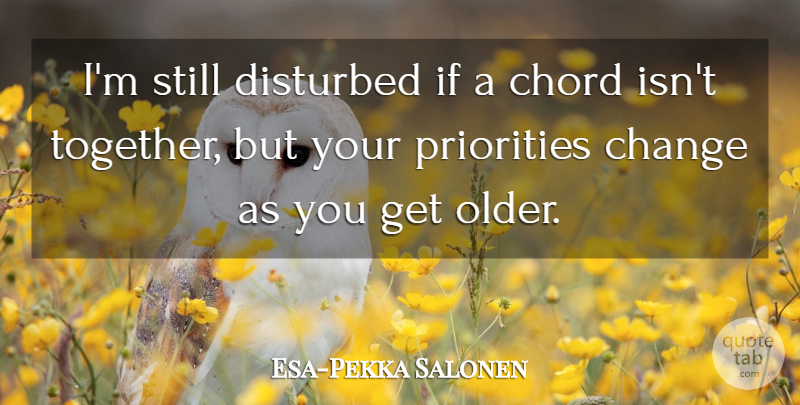Esa-Pekka Salonen Quote About Priorities, Together, Chords: Im Still Disturbed If A...