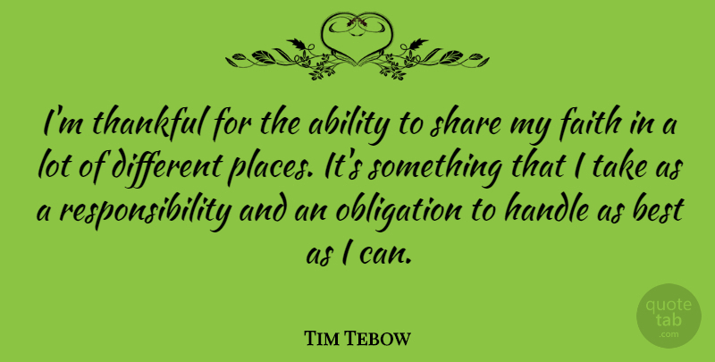 Tim Tebow Quote About Responsibility, Different, Share: Im Thankful For The Ability...