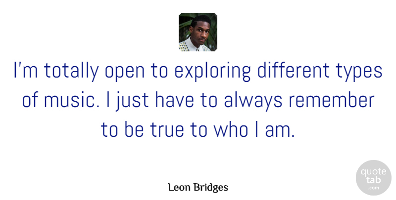 Leon Bridges Quote About Exploring, Music, Open, Totally, Types: Im Totally Open To Exploring...