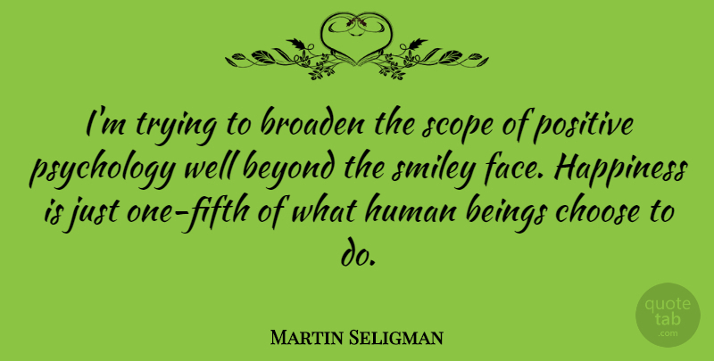 Martin Seligman Quote About Psychology, Trying, Faces: Im Trying To Broaden The...