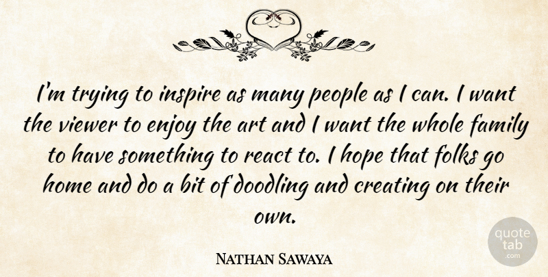 Nathan Sawaya Quote About Art, Home, Creating: Im Trying To Inspire As...