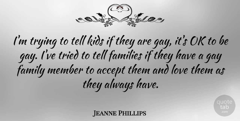 Jeanne Phillips Quote About Accept, Families, Family, Kids, Love: Im Trying To Tell Kids...