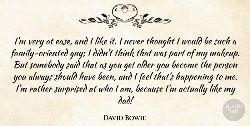 David Bowie Quote About Dad, Makeup, Thinking: Im Very At Ease And...