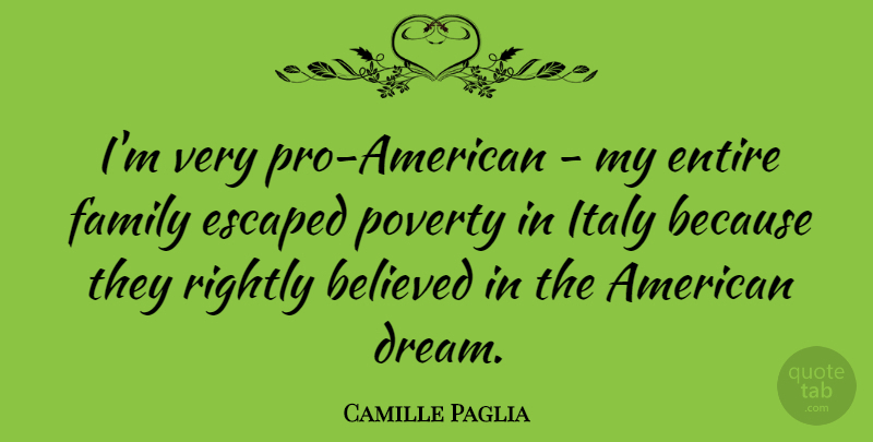 Camille Paglia Quote About Believed, Entire, Escaped, Family, Italy: Im Very Pro American My...