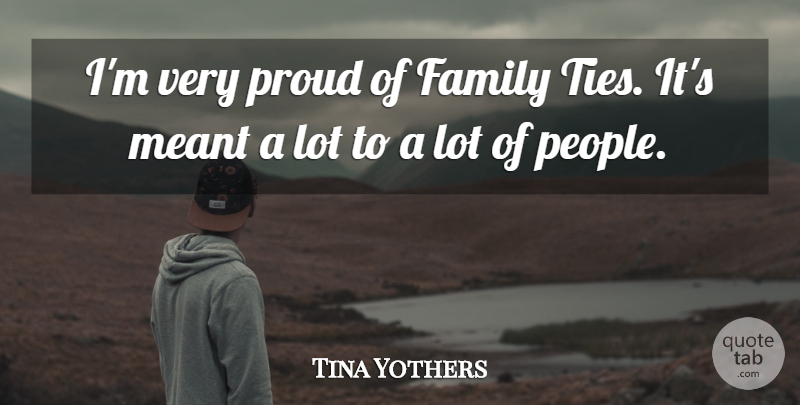 Tina Yothers Quote About Ties, People, Proud: Im Very Proud Of Family...