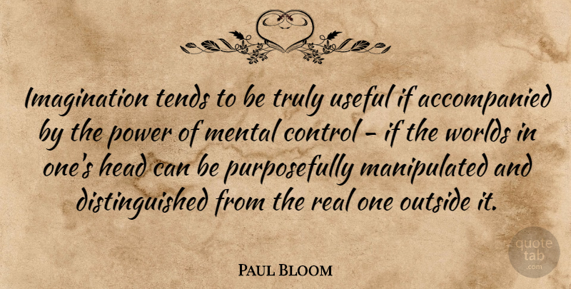 Paul Bloom Quote About Imagination, Mental, Outside, Power, Tends: Imagination Tends To Be Truly...