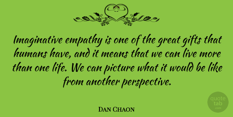 Dan Chaon Quote About Mean, Perspective, Empathy: Imaginative Empathy Is One Of...