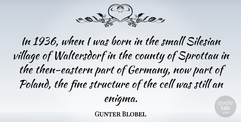 Gunter Blobel Quote About Cell, County, Fine, Structure: In 1936 When I Was...