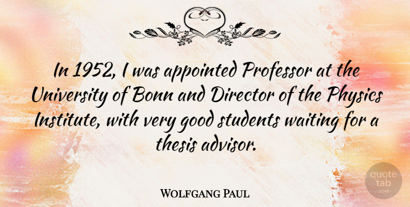 Wolfgang Paul Quote About Appointed, Director, Good, Physics, Professor: In 1952 I Was Appointed...