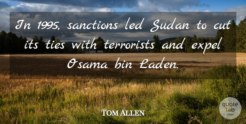 Tom Allen Quote About Cutting, Ties, Osama Bin Laden: In 1995 Sanctions Led Sudan...