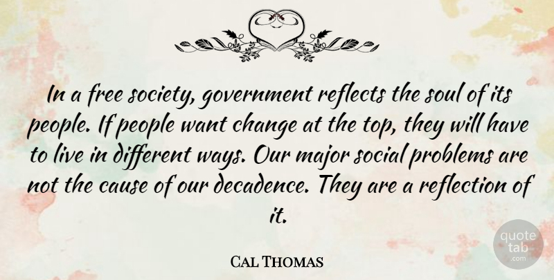 Cal Thomas Quote About Change, Reflection, Government: In A Free Society Government...