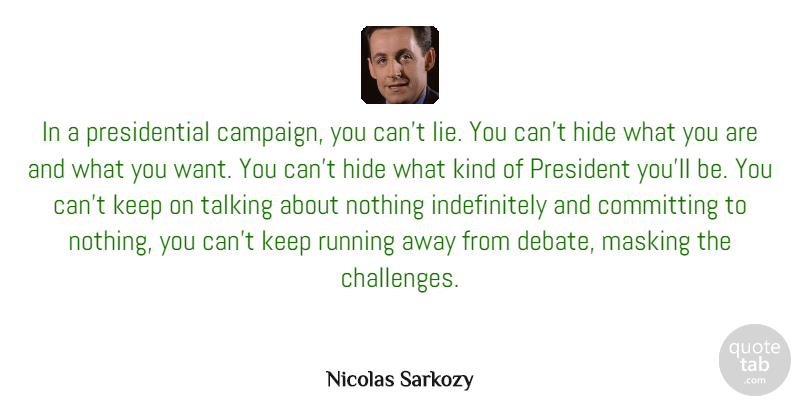 Nicolas Sarkozy Quote About Running, Lying, Talking: In A Presidential Campaign You...