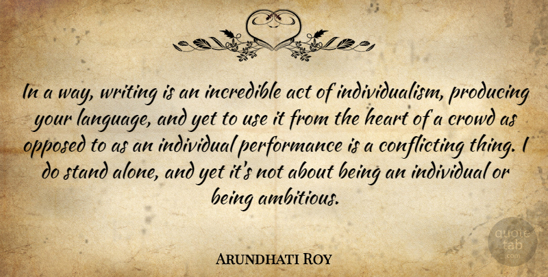 Arundhati Roy Quote About Heart, Writing, Ambitious: In A Way Writing Is...
