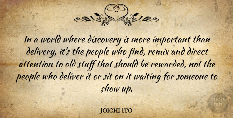 Joichi Ito Quote About Discovery, People, Waiting: In A World Where Discovery...