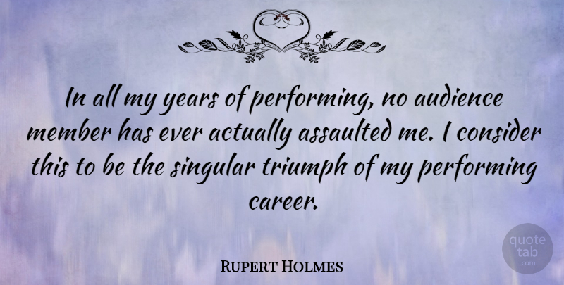 Rupert Holmes Quote About Aggravation, Careers, Years: In All My Years Of...