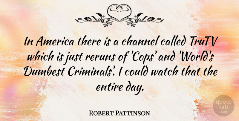Robert Pattinson Quote About America, World, Reruns: In America There Is A...