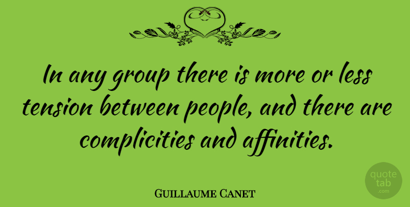 Guillaume Canet Quote About People, Groups, Affinity: In Any Group There Is...