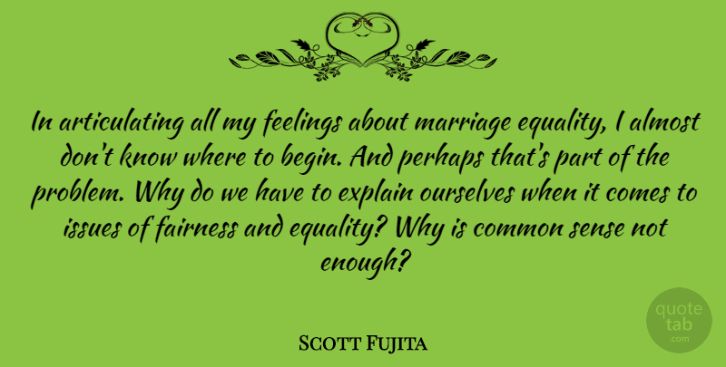 Scott Fujita Quote About Almost, Common, Equality, Explain, Feelings: In Articulating All My Feelings...