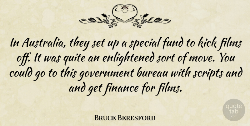 Bruce Beresford Quote About Moving, Government, Australia: In Australia They Set Up...