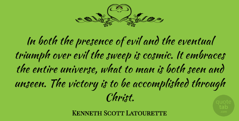 Kenneth Scott Latourette Quote About Men, Evil, Victory: In Both The Presence Of...