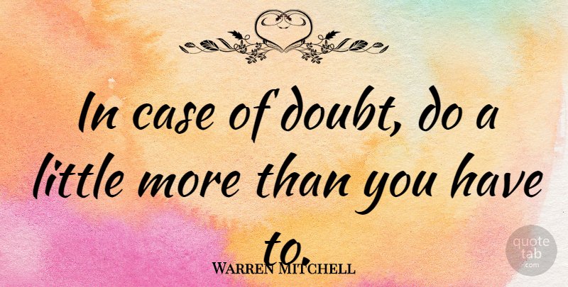 Warren Mitchell Quote About Doubt, Littles, Cases: In Case Of Doubt Do...