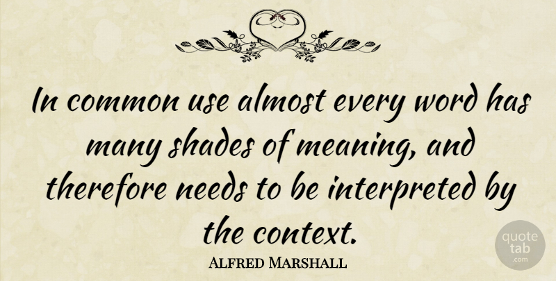 Alfred Marshall Quote About Shade, Needs, Use: In Common Use Almost Every...