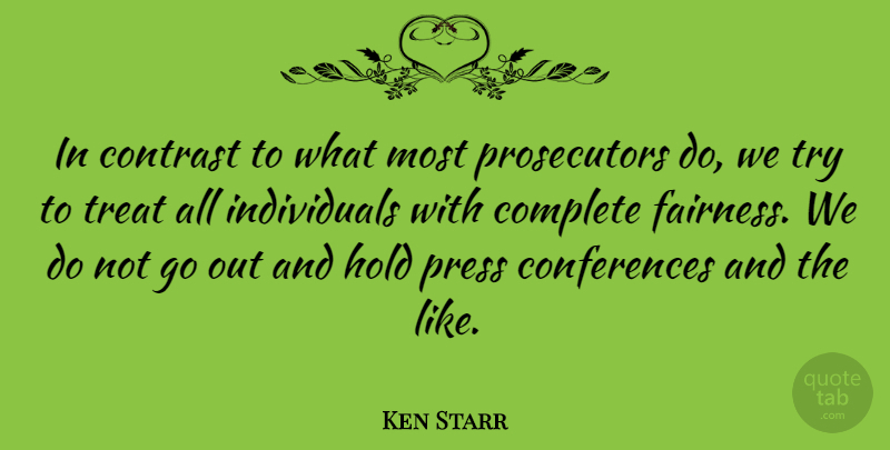 Ken Starr Quote About Complete, Contrast, Press: In Contrast To What Most...