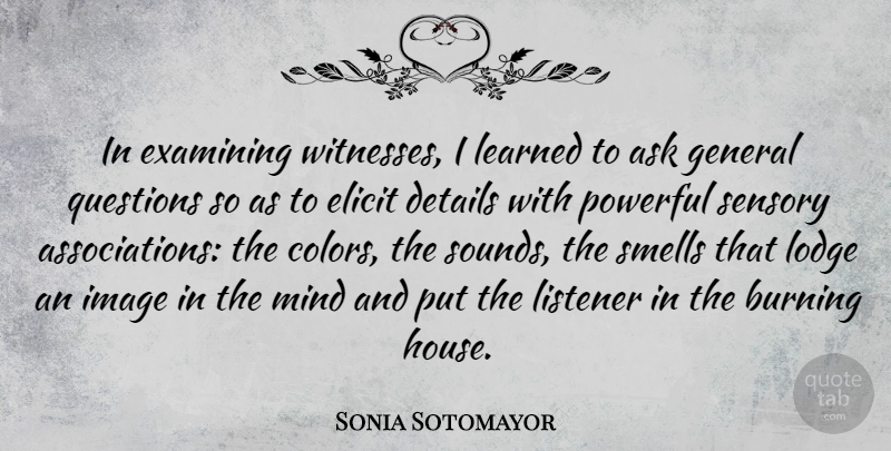Sonia Sotomayor Quote About Powerful, Color, Smell: In Examining Witnesses I Learned...