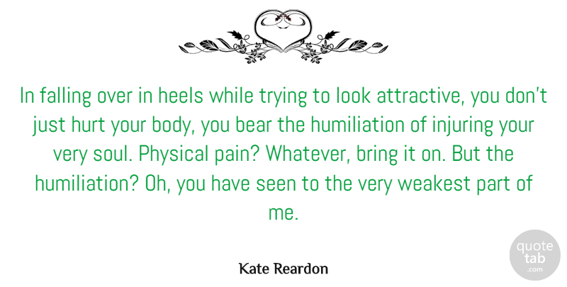 Kate Reardon Quote About Bear, Bring, Falling, Heels, Injuring: In Falling Over In Heels...