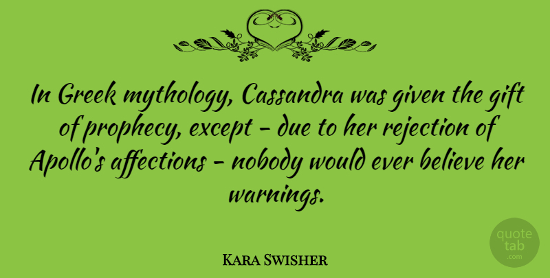 Kara Swisher Quote About Affections, Believe, Due, Except, Given: In Greek Mythology Cassandra Was...
