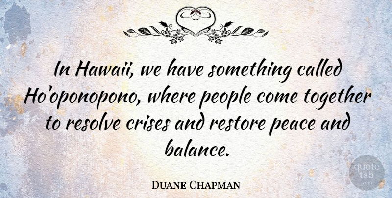 Duane Chapman Quote About People, Together, Balance: In Hawaii We Have Something...