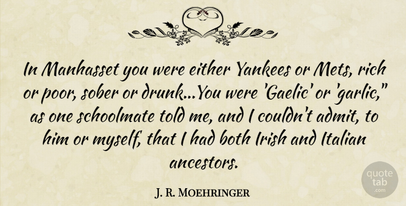 J. R. Moehringer Quote About Italian, Yankees, Rich Or Poor: In Manhasset You Were Either...