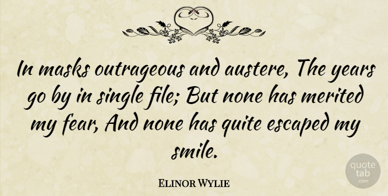 Elinor Wylie Quote About Escaped, Masks, None, Outrageous, Quite: In Masks Outrageous And Austere...