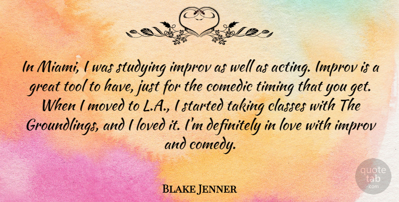 Blake Jenner Quote About Classes, Comedic, Definitely, Great, Improv: In Miami I Was Studying...