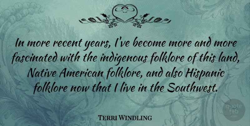 Terri Windling Quote About Native American, Years, Land: In More Recent Years Ive...