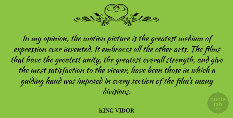 King Vidor Quote About Embraces, Expression, Films, Guiding, Hand: In My Opinion The Motion...