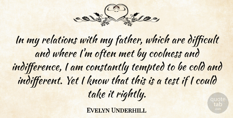 Evelyn Underhill Quote About Father, Tests, Cold: In My Relations With My...
