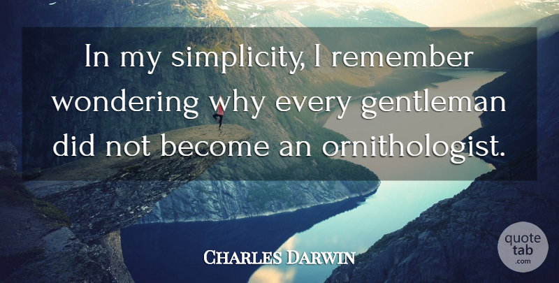 Charles Darwin Quote About Simplicity, Gentleman, Evolution: In My Simplicity I Remember...