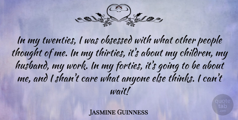 Jasmine Guinness Quote About Anyone, Obsessed, People, Work: In My Twenties I Was...