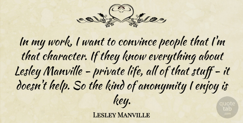 Lesley Manville Quote About Anonymity, Convince, Enjoy, Life, People: In My Work I Want...