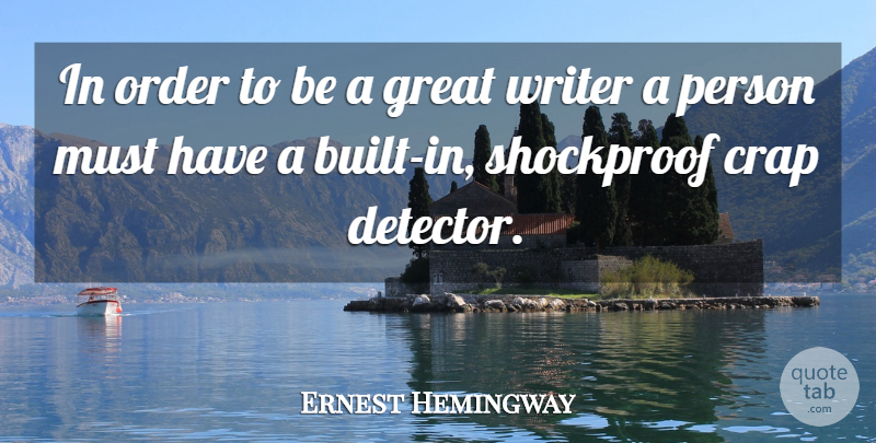 Ernest Hemingway Quote About Order, Great Writers, Crap: In Order To Be A...