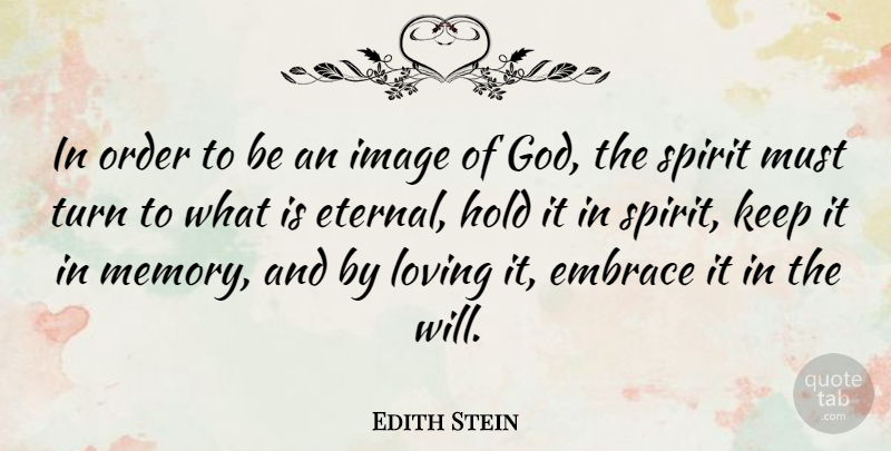 Edith Stein Quote About Embrace, Hold, Image, Loving, Spirit: In Order To Be An...