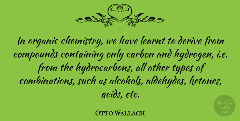 Otto Wallach Quote About Alcohol, Hydrogen, Etc: In Organic Chemistry We Have...