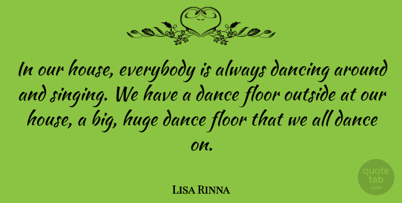 Lisa Rinna Quote About Everybody, Floor, Huge, Outside: In Our House Everybody Is...