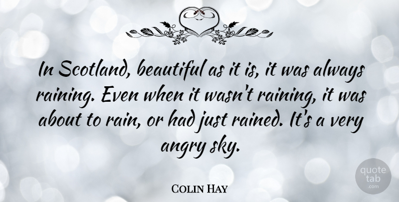 Colin Hay Quote About Beautiful, Rain, Sky: In Scotland Beautiful As It...