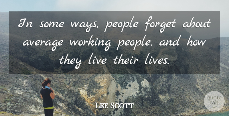 Lee Scott Quote About American Businessman, People: In Some Ways People Forget...