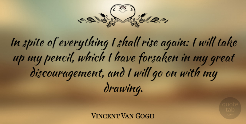 Vincent Van Gogh Quote About Artist, Drawing, Sketching: In Spite Of Everything I...
