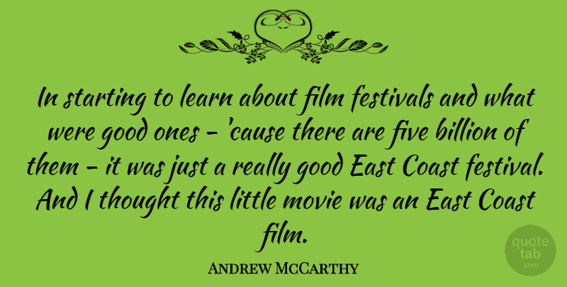 Andrew McCarthy Quote About Billion, Coast, East, Five, Good: In Starting To Learn About...