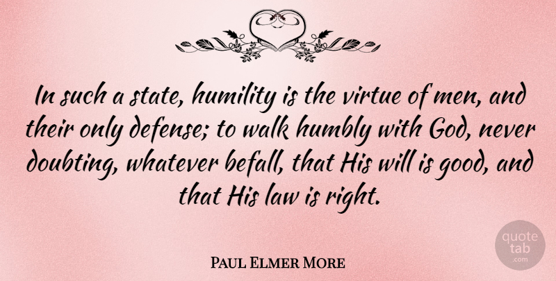 Paul Elmer More Quote About Humility, Men, Law: In Such A State Humility...