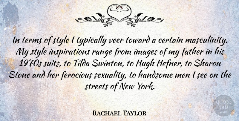 Rachael Taylor Quote About New York, Father, Inspiration: In Terms Of Style I...